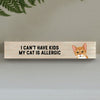 My Cat is Allergic Freestanding Sign - Ginger Cat